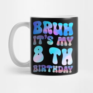 Bruh It's My 8th Birthday 8th Year Old 8yr Birthday Mug